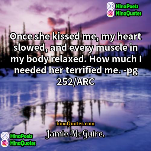 Jamie McGuire Quotes | Once she kissed me, my heart slowed,